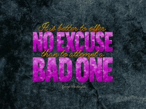 Offer no excuse for Bad one Quote